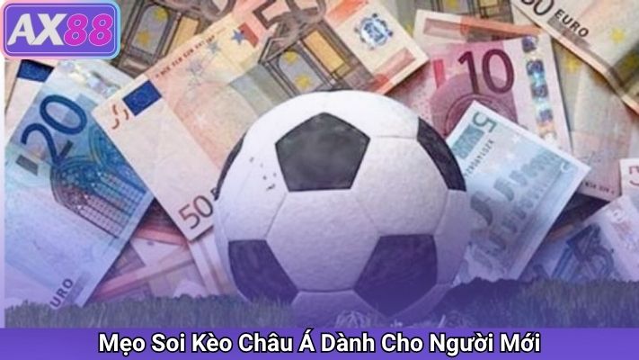 Mẹo Soi Kèo Châu Á Dành Cho Người Mới
