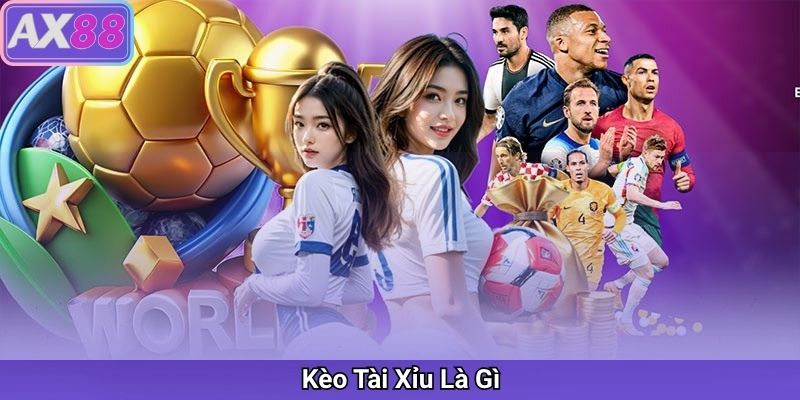 Kèo Tài Xỉu Là Gì