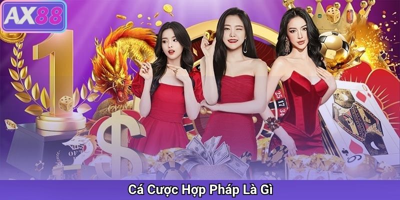 Cá Cược Hợp Pháp Là Gì